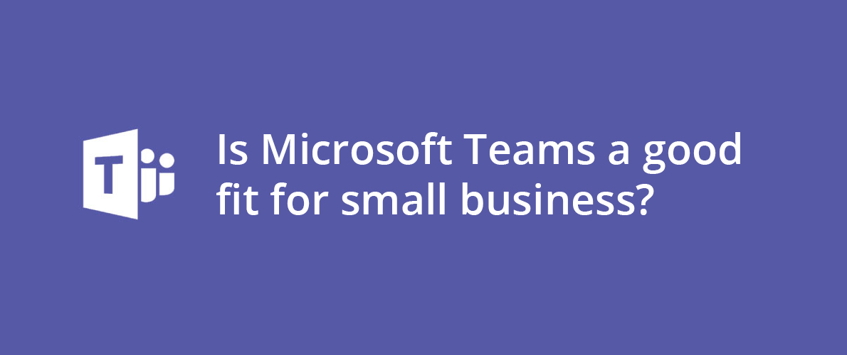 Is Microsoft Teams a good small business solution?